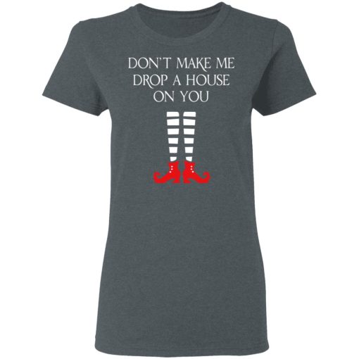 Elf Don’t Make Me Drop A House On You T-Shirts - Image 6