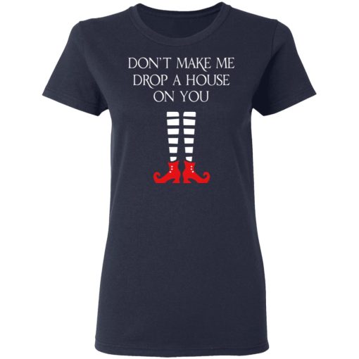 Elf Don’t Make Me Drop A House On You T-Shirts - Image 7