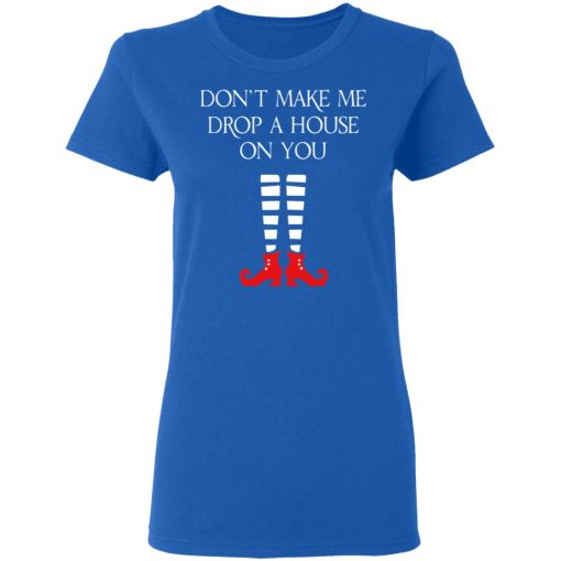 Elf Don’t Make Me Drop A House On You T-Shirts - Image 8