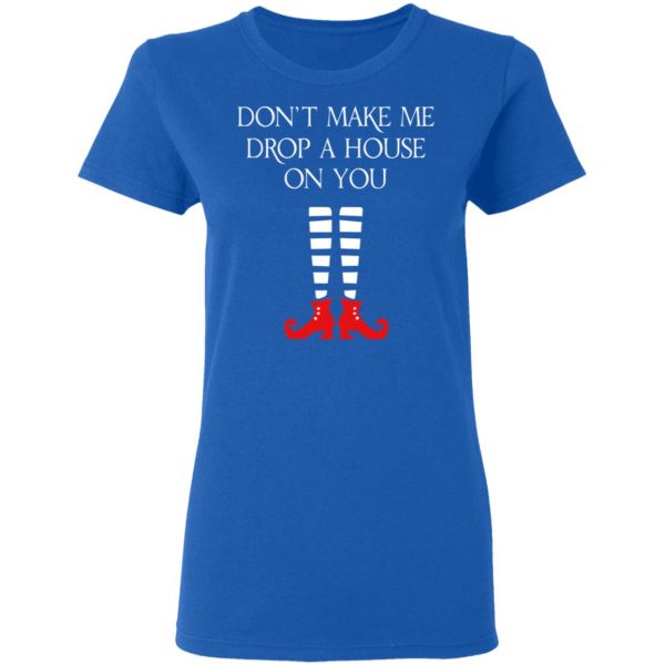 Elf Don’t Make Me Drop A House On You T-Shirts 8