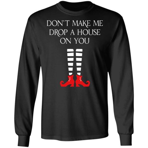 Elf Don’t Make Me Drop A House On You T-Shirts - Image 9