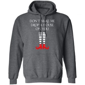 Elf Don’t Make Me Drop A House On You T-Shirts 24