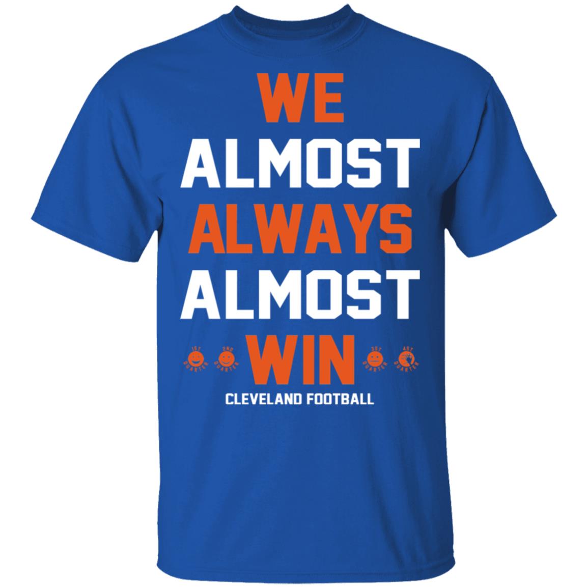 We Almost Always Almost Win Cleveland Browns Shirt - Happy Place