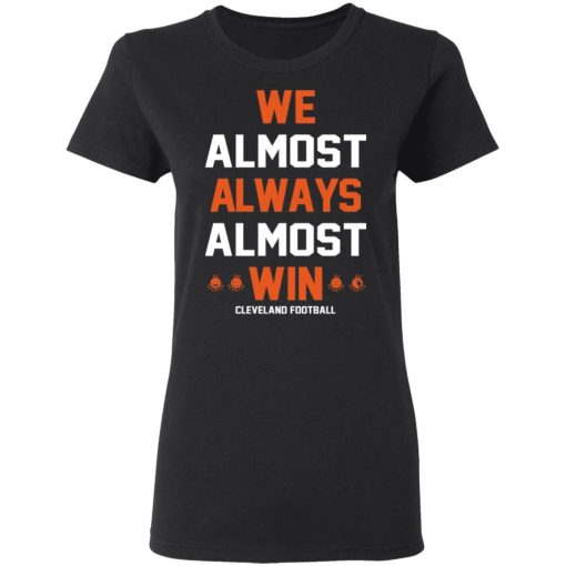 Cleveland Browns We Almost Always Almost Win Cleveland Football T-Shirts 3