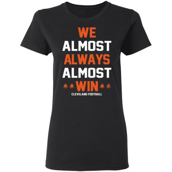 Cleveland Browns We Almost Always Almost Win Cleveland Football T-Shirts 3