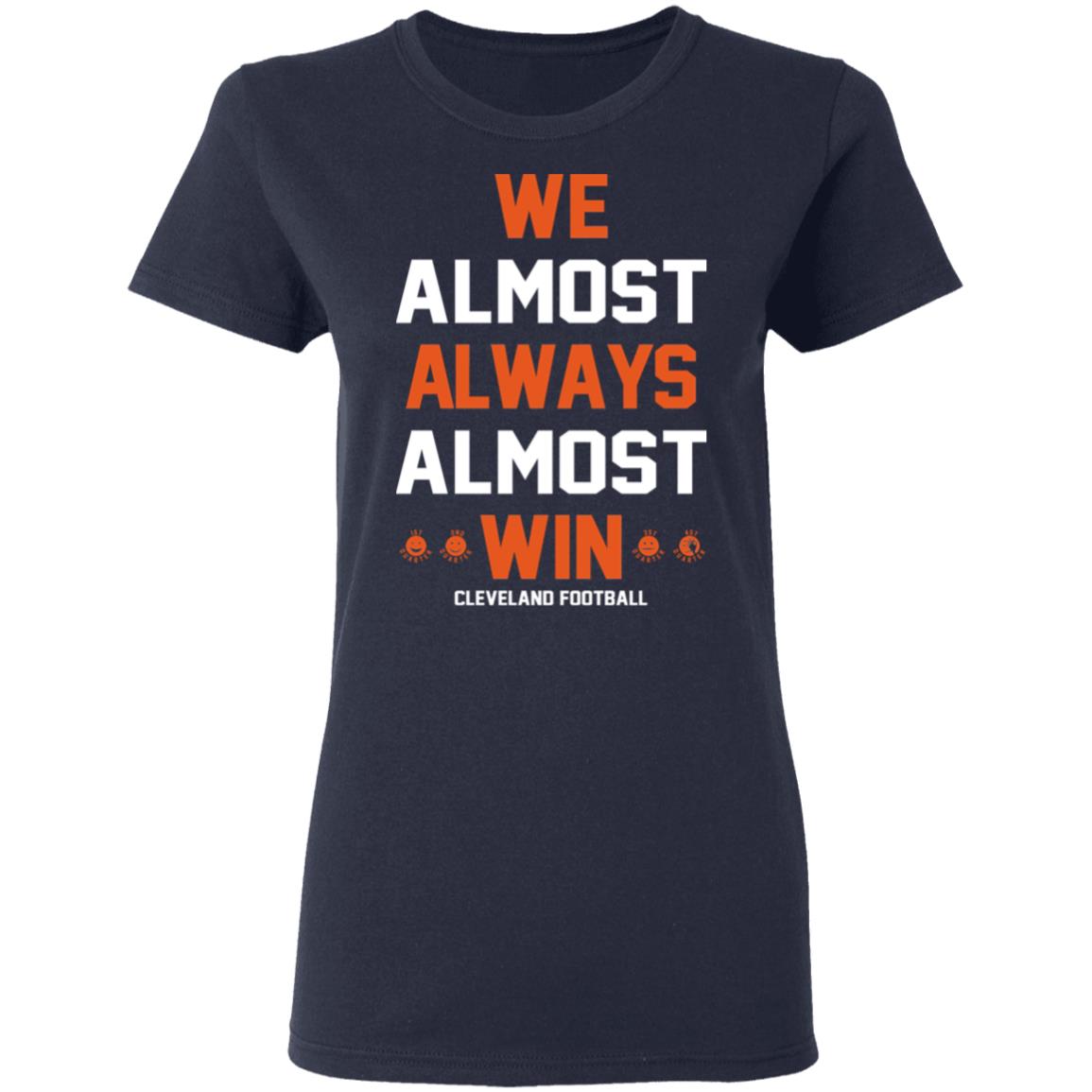 Cleveland Browns We Almost Always Almost Win T-Shirts