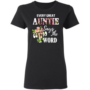 Every Great Auntie Says The F Word Funny Auntie T-Shirts 17