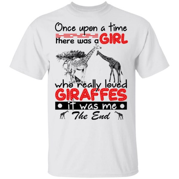 Once Upon A Time There Was A Girl Who Really Loved Giraffes It Was Me T-Shirts 2