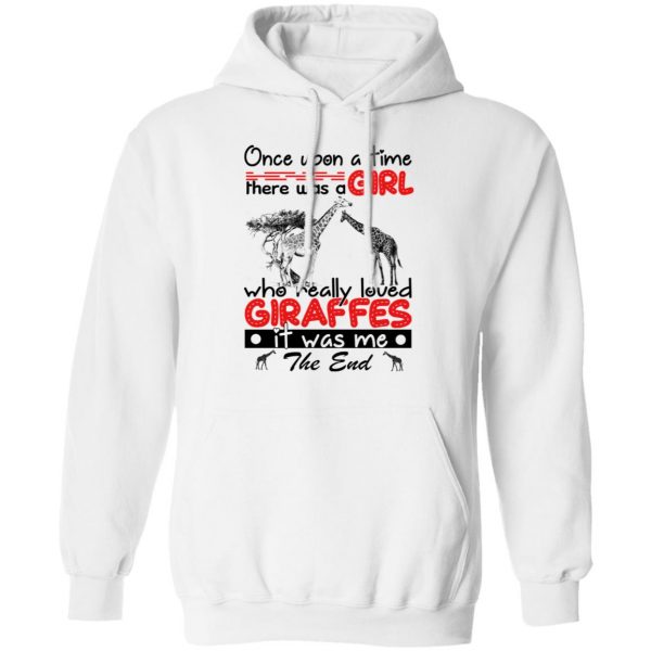 Once Upon A Time There Was A Girl Who Really Loved Giraffes It Was Me T-Shirts 4