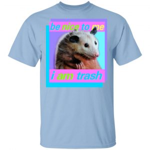 Opossum Be Nice To Me I Am Trash T-Shirts Funny Quotes