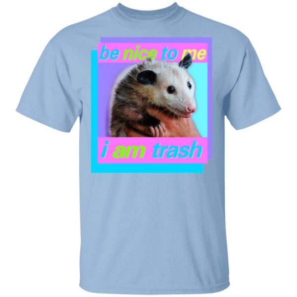 Opossum Be Nice To Me I Am Trash T-Shirts 1