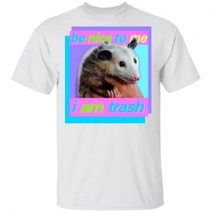 Opossum Be Nice To Me I Am Trash T-Shirts Funny Quotes 2