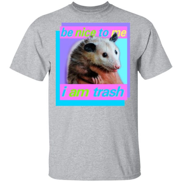Opossum Be Nice To Me I Am Trash T-Shirts 3