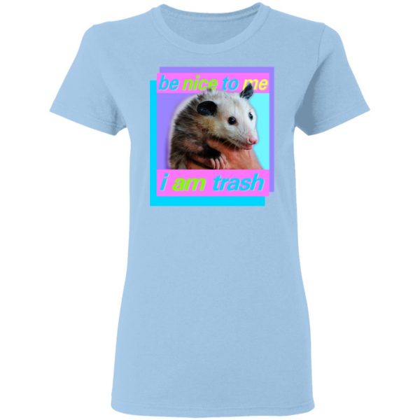 Opossum Be Nice To Me I Am Trash T-Shirts 4