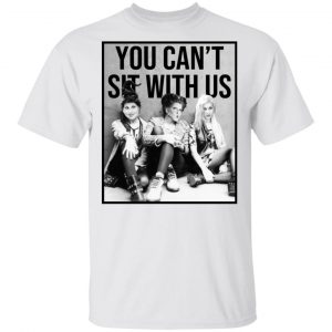 Hocus Pocus You Can’t Sit With Us T-Shirts 13