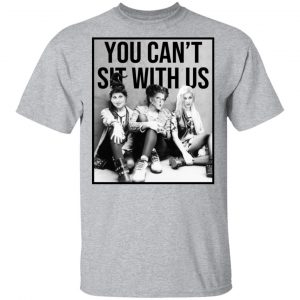 Hocus Pocus You Can’t Sit With Us T-Shirts 14