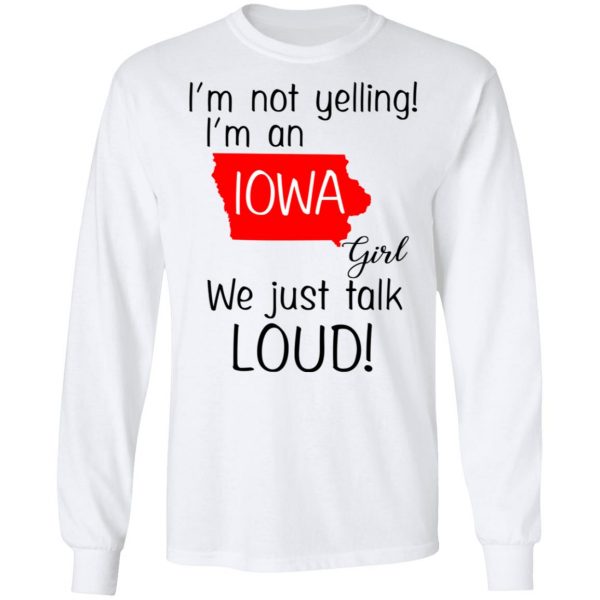 I’m Not Yelling I’m An Iowa Girl We Just Talk Loud T-Shirts 8