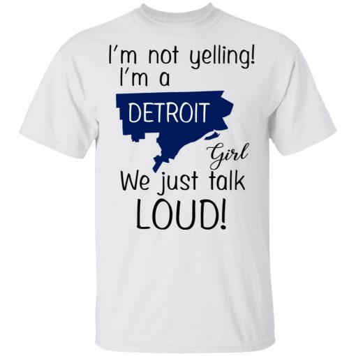 I’m Not Yelling I’m A Detroit Girl We Just Talk Loud T-Shirts - Image 2