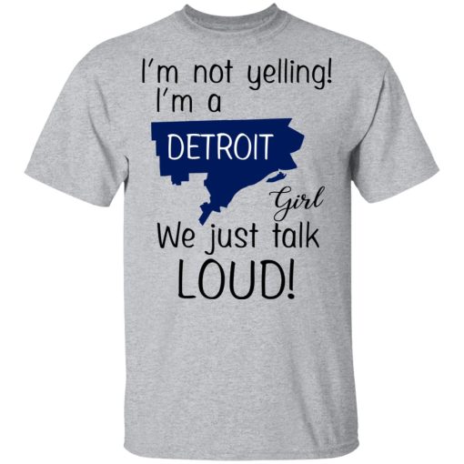 I’m Not Yelling I’m A Detroit Girl We Just Talk Loud T-Shirts - Image 3