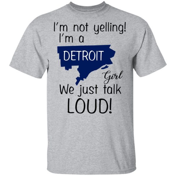 I’m Not Yelling I’m A Detroit Girl We Just Talk Loud T-Shirts 3