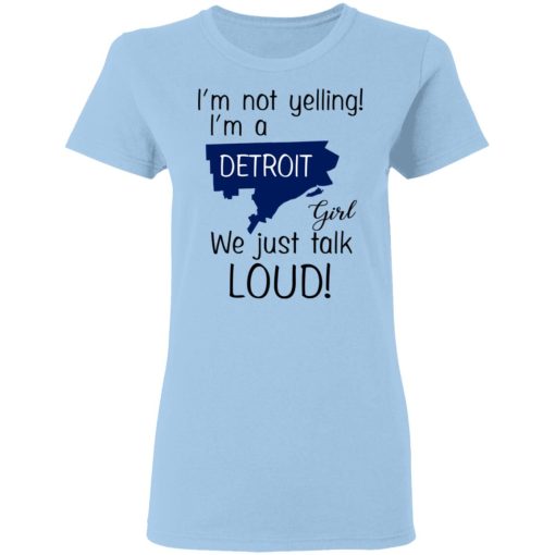 I’m Not Yelling I’m A Detroit Girl We Just Talk Loud T-Shirts - Image 4