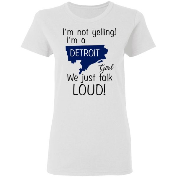 I’m Not Yelling I’m A Detroit Girl We Just Talk Loud T-Shirts 5