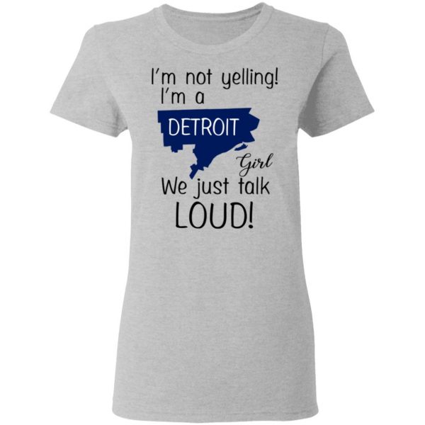 I’m Not Yelling I’m A Detroit Girl We Just Talk Loud T-Shirts 6