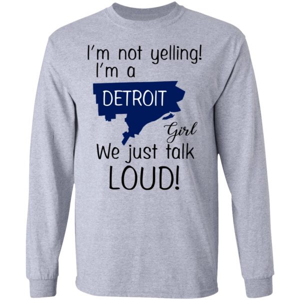I’m Not Yelling I’m A Detroit Girl We Just Talk Loud T-Shirts 7