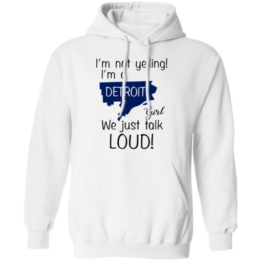 I’m Not Yelling I’m A Detroit Girl We Just Talk Loud T-Shirts - Image 11