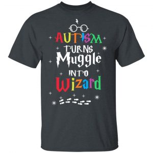 Autism Autism Turns Muggle Into Wizard Harry Potter T-Shirts Autism Awareness 2