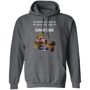 Groot Sometimes I Need To Be Alone And Listen To Leonard Cohen T-Shirts 24