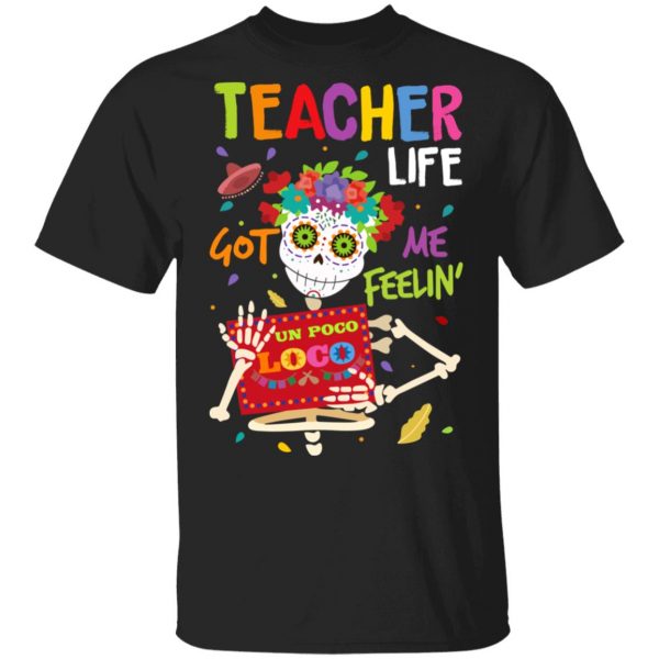 Teacher Life Got Me Feeling Un Poco Loco Skeleton T-Shirts 1