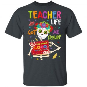 Teacher Life Got Me Feeling Un Poco Loco Skeleton T-Shirts Halloween 2