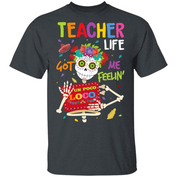 Teacher Life Got Me Feeling Un Poco Loco Skeleton T-Shirts 2