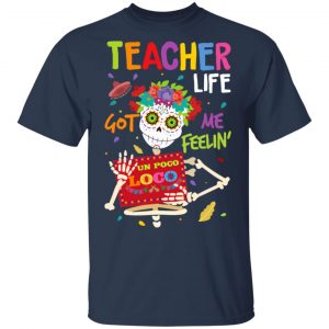 Teacher Life Got Me Feeling Un Poco Loco Skeleton T-Shirts 15