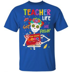 Teacher Life Got Me Feeling Un Poco Loco Skeleton T-Shirts 16