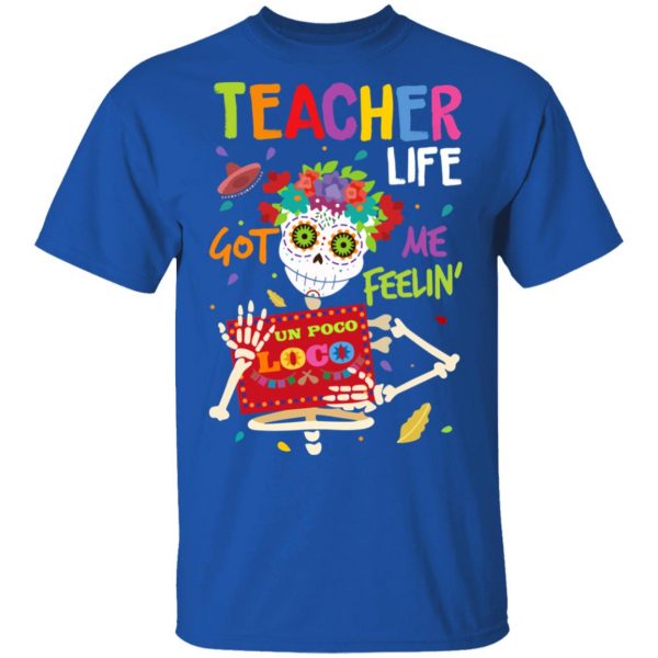Teacher Life Got Me Feeling Un Poco Loco Skeleton T-Shirts 4
