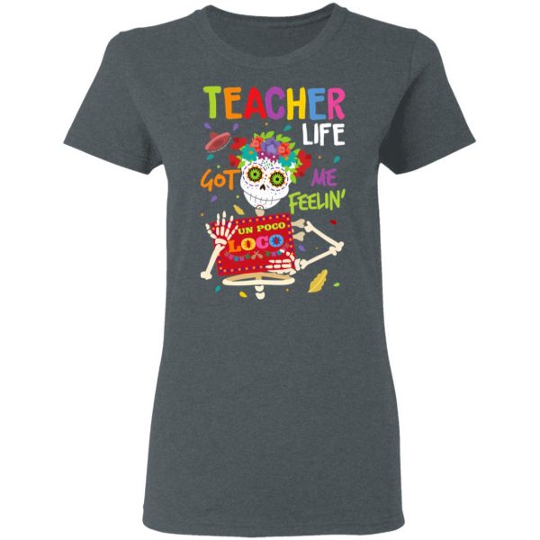 Teacher Life Got Me Feeling Un Poco Loco Skeleton T-Shirts 6