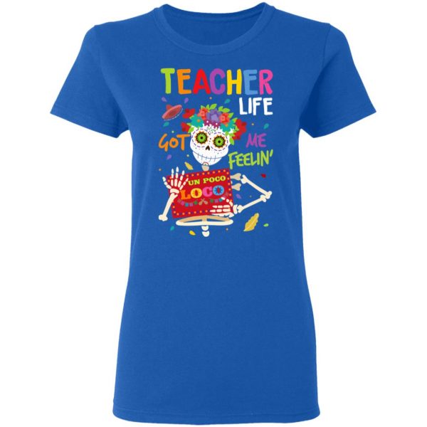 Teacher Life Got Me Feeling Un Poco Loco Skeleton T-Shirts 8