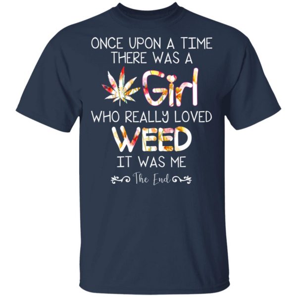 Once Upon A Time There Was A Girl Who Really Loved Weed It Was Me T-Shirts 3