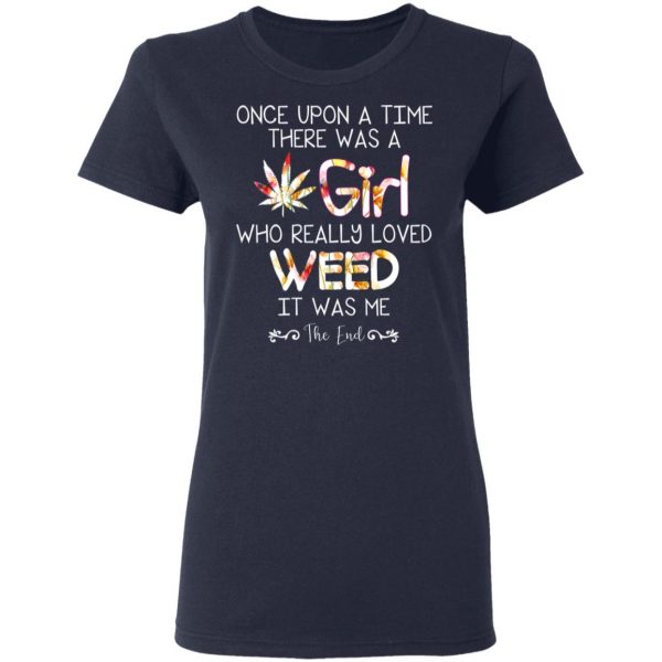 Once Upon A Time There Was A Girl Who Really Loved Weed It Was Me T-Shirts 7