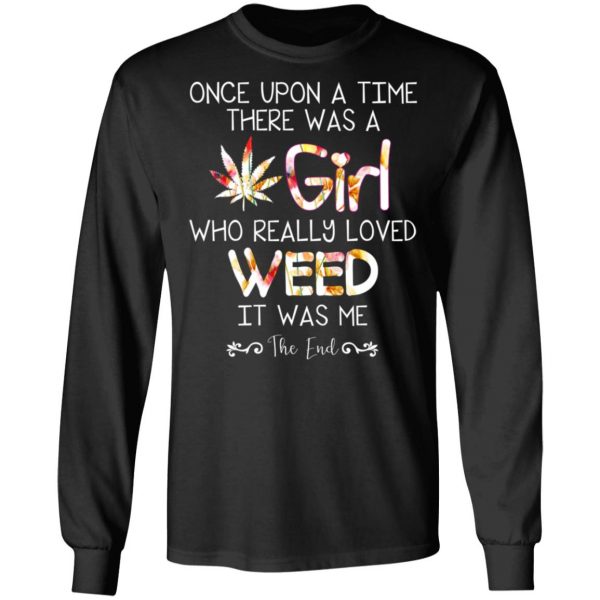Once Upon A Time There Was A Girl Who Really Loved Weed It Was Me T-Shirts 9