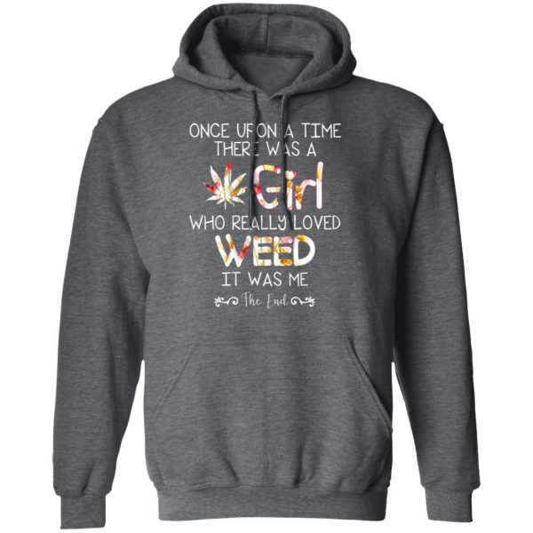 Once Upon A Time There Was A Girl Who Really Loved Weed It Was Me T-Shirts 12