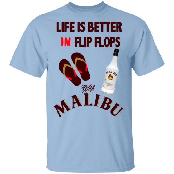 Life Is Better In Flip Flops With Malibu T-Shirts 1