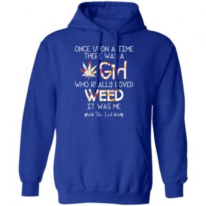 Once Upon A Time There Was A Girl Who Really Loved Weed It Was Me T-Shirts 25