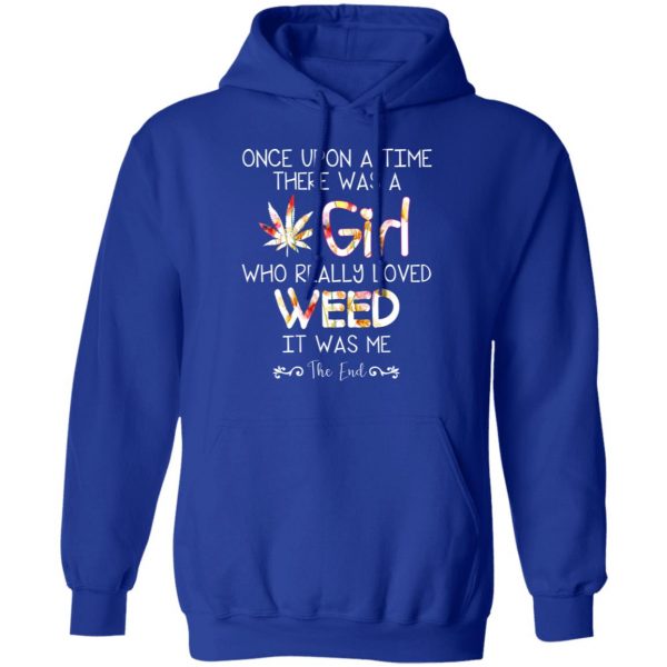Once Upon A Time There Was A Girl Who Really Loved Weed It Was Me T-Shirts 13