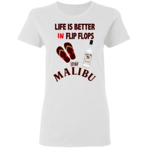 Life Is Better In Flip Flops With Malibu T-Shirts 16