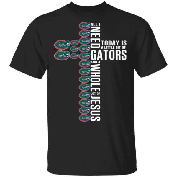 Jesus All I Need Is A Little Bit Of Gators And A Whole Lot Of Jesus T-Shirts 1