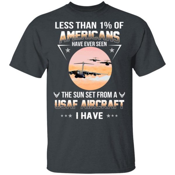 Less Than !% Of Americans Have Ever Seen The Sun Set From A USAF Aircraft I Have T-Shirts 2