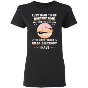 Less Than !% Of Americans Have Ever Seen The Sun Set From A USAF Aircraft I Have T-Shirts 17